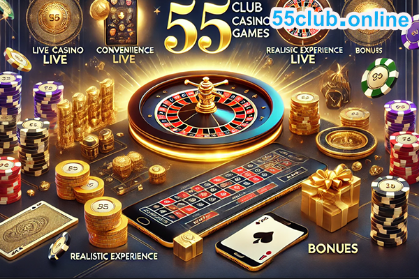 Benefits of Playing at 55 Club Live Casino